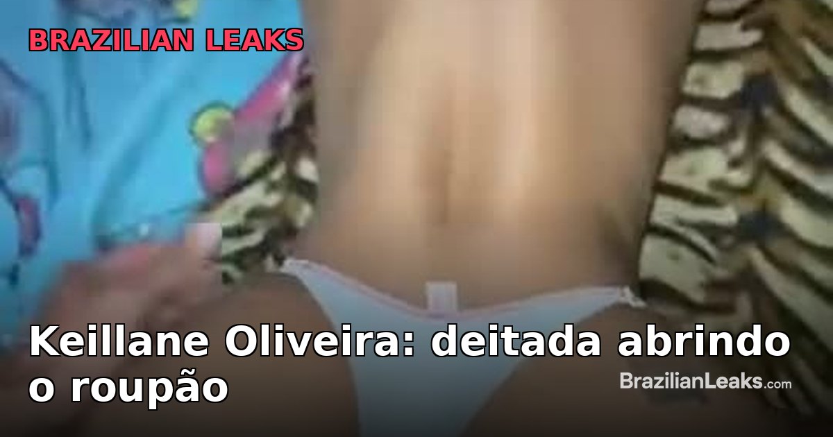 Keillane Oliveira: Lying Down, Unbuttoning the Robe