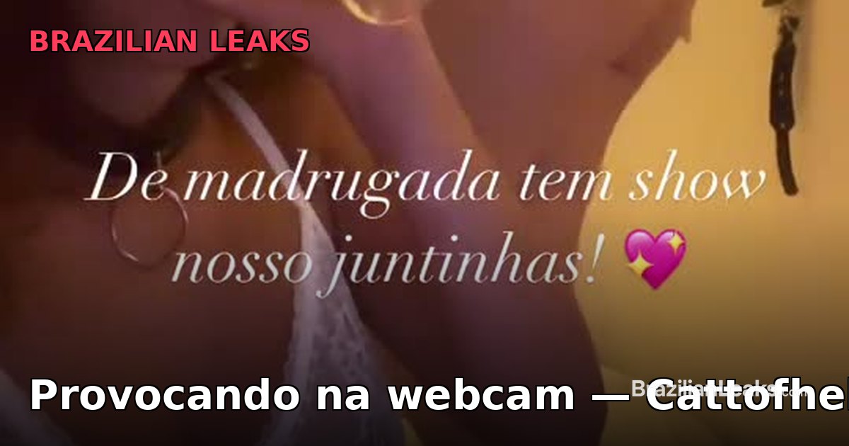 Cattofhell Leaked: Provoking on webcam