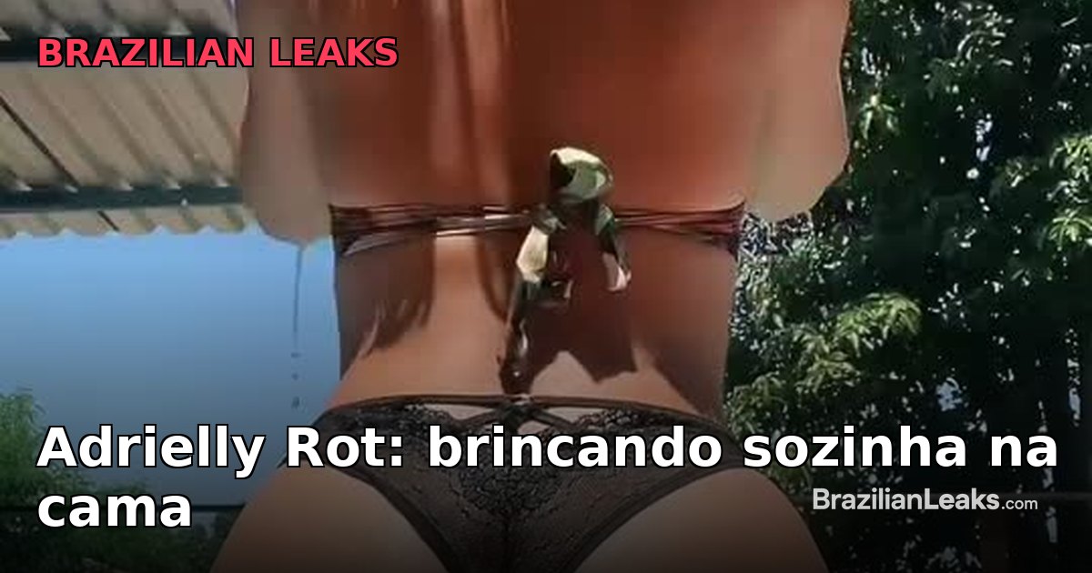 Brazilian amateur Adrielly Rot Playing Alone in Bed