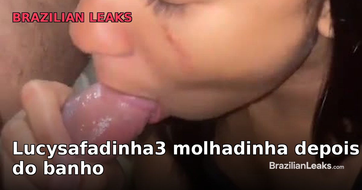 Lucysafadinha3 Leaked: wet after the shower