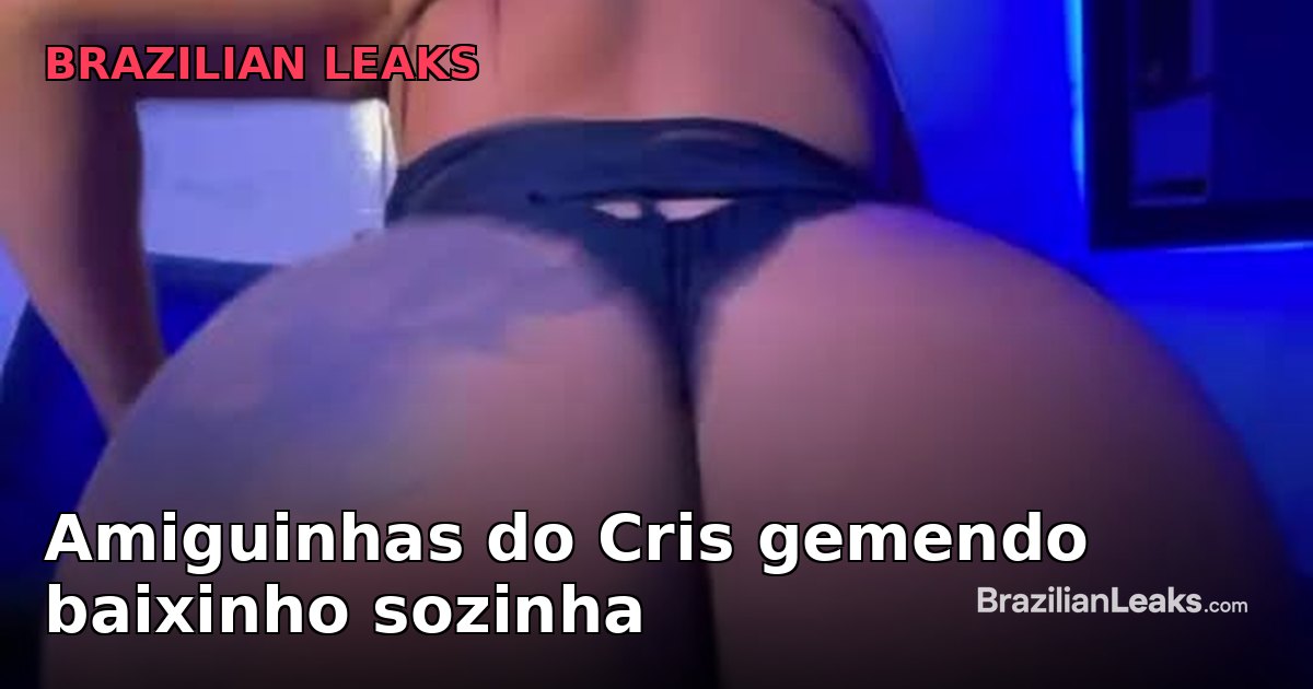 Cris's girlfriends moaning softly alone