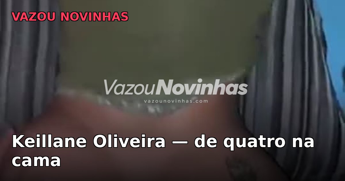 Keillane Oliveira — de quatro na cama