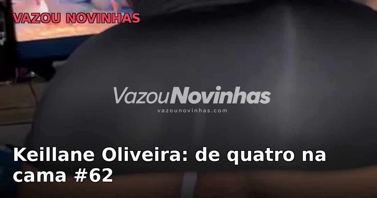 Keillane Oliveira caiu na net: novinha amadora de quatro na cama #62