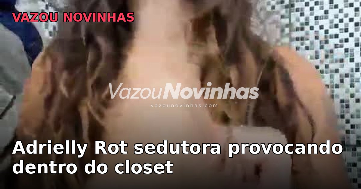 Adrielly Rot sedutora provocando dentro do closet