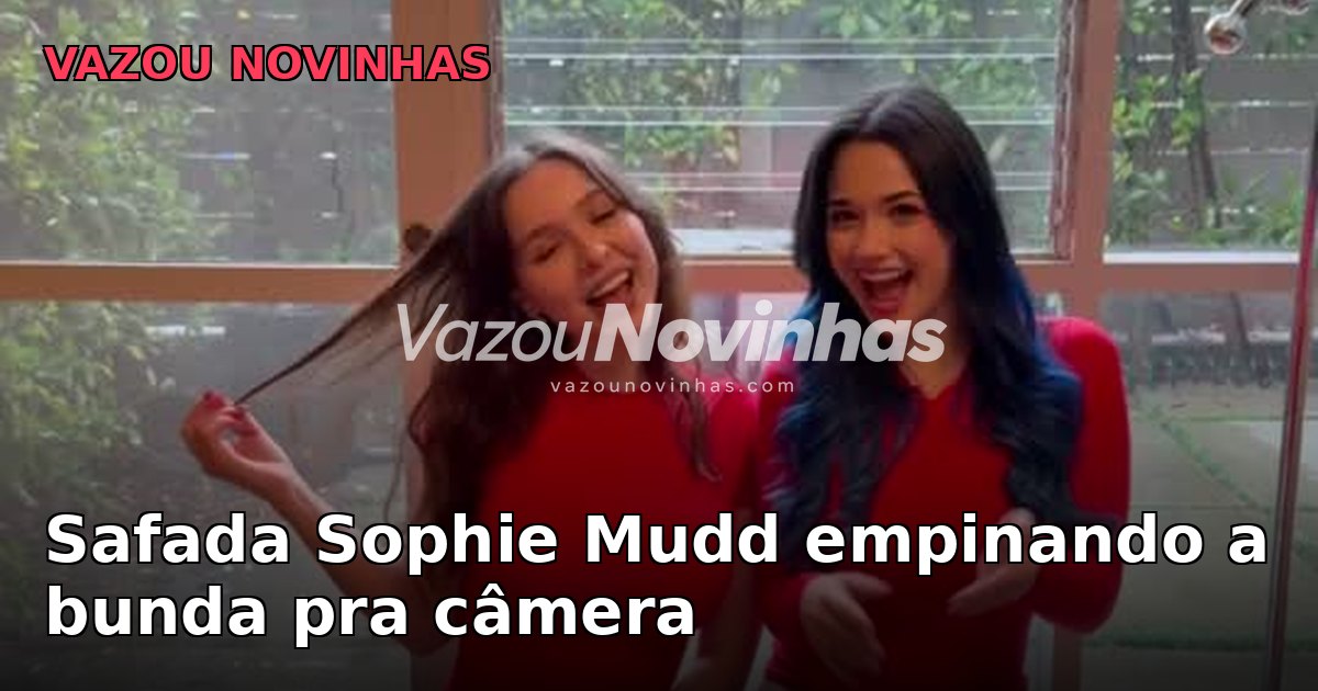 Vídeo +18 de novinha: Sophie Mudd Safada empinando a bunda pra câmera